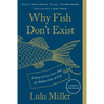 Why Fish Don't Exist: A Story of Loss, Love, and the Hidden Order of Life
