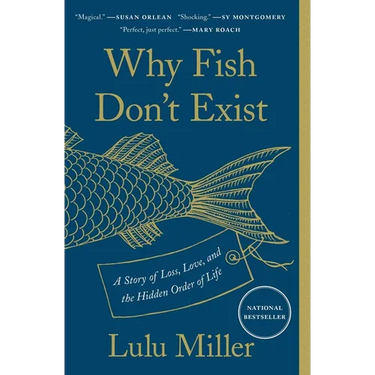 Why Fish Don't Exist: A Story of Loss, Love, and the Hidden Order of Life