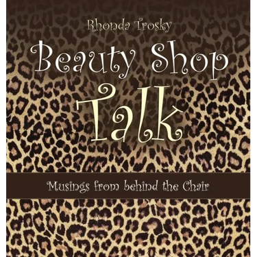 Beauty Shop Talk: Musings from Behind the Chair