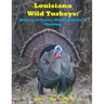 Louisiana Wild Turkeys: History, Science, Management & History