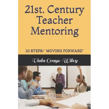 21st. Century Teacher Mentoring: 10 Steps- Moving Forward