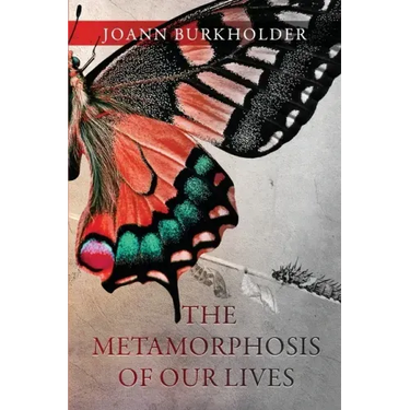 The Metamorphosis of Our Lives
