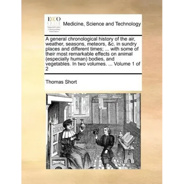 A general chronological history of the air, weather, seasons, meteors, &c. in sundry places and different times; ... with some of their most remarkabl
