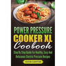 Power Pressure Cooker XL Cookbook: Step By Step Guide For Healthy, Easy And Delicious Electric Pressure Recipes