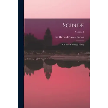 Scinde: Or, The Unhappy Valley; Volume 1