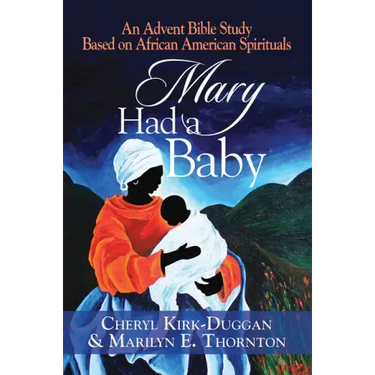 Mary Had a Baby: An Advent Bible Study Based on African American Spirituals