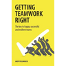 Getting Teamwork Right: The key to happy, successful and resilient teams