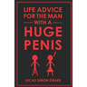 Life Advice for the Man With a Huge Penis