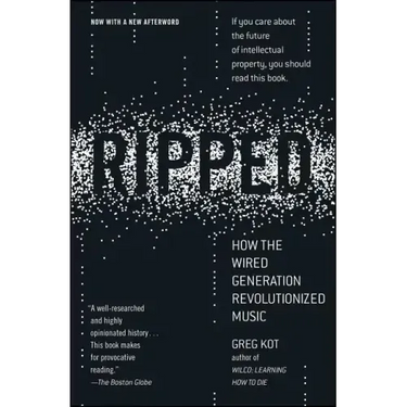 Ripped: How the Wired Generation Revolutionized Music