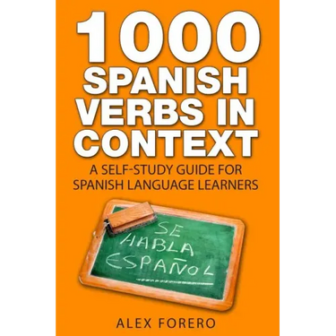 1000 Spanish Verbs In Context: A Self-Study Guide for Spanish Language Learners