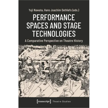 Performance Spaces and Stage Technologies: A Comparative Perspective on Theatre History