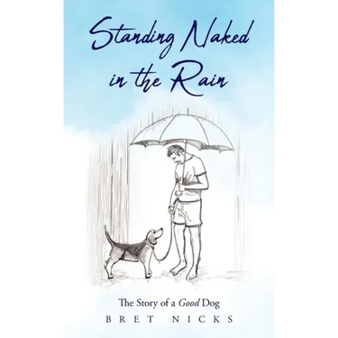 Standing Naked In The Rain: The Story of a Good Dog
