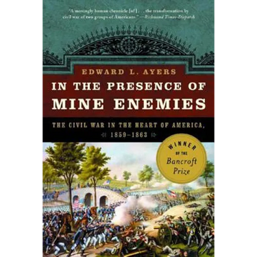 In the Presence of Mine Enemies: War in the Heart of America 1859-1863