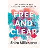 Free and Clear: Get Unstuck and Live the Life You Want
