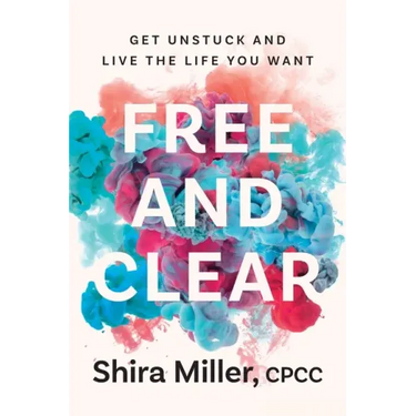 Free and Clear: Get Unstuck and Live the Life You Want
