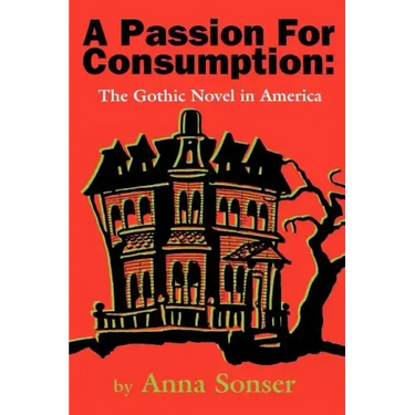 A Passion for Consumption: The Gothic Novel in America