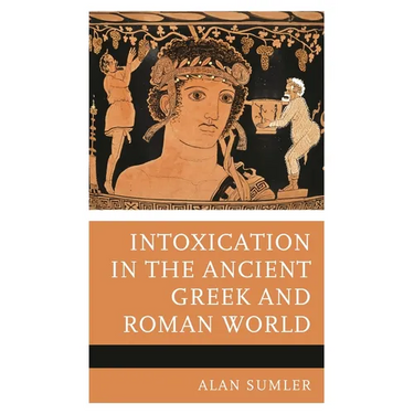 Intoxication in the Ancient Greek and Roman World