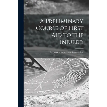 A Preliminary Course of First Aid to the Injured