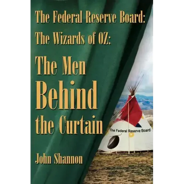 The Federal Reserve Board: The Wizards of 0Z: The Men Behind the Curtain