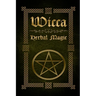 Wicca Herbal Magic: The Ultimate Beginners Guide to Wiccan Herbal Magic (with Magical Oils, Baths, Teas and Spells)