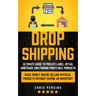 Dropshipping: Ultimate Guide to Private Label, Retail Arbitrage and finding Profitable Products (Make Money Online selling Physical