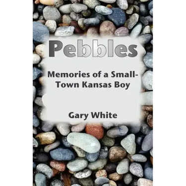Pebbles: Memories of a Small-Town Kansas Boy