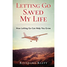 Letting Go Saved My Life: How Letting Go Can Help You Grow