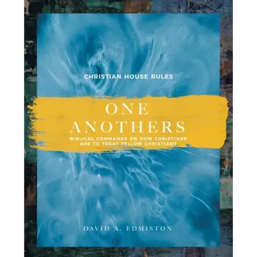 One Anothers: Biblical Commands on How Christians Are to Treat Fellow Christians