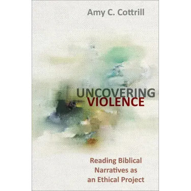 Uncovering Violence: Reading Biblical Narratives as an Ethical Project