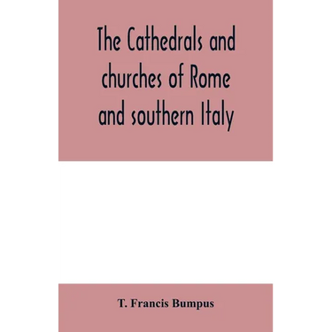 The cathedrals and churches of Rome and southern Italy