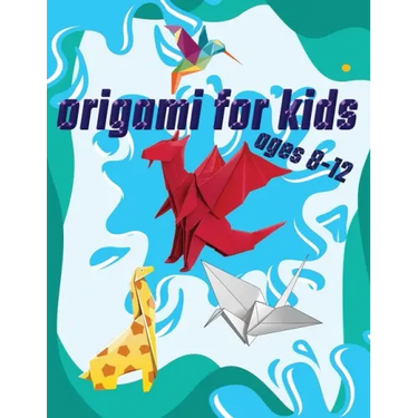 Origami For Kids Ages 8-12: 40 Easy Models With Step-by-Step