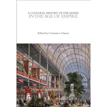 A Cultural History of the Senses in the Age of Empire