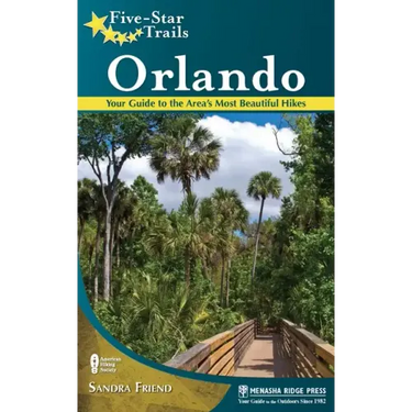 Five-Star Trails: Orlando: Your Guide to the Area's Most Beautiful Hikes