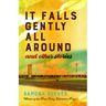 It Falls Gently All Around and Other Stories
