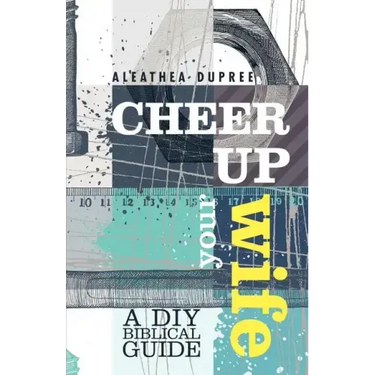 Cheer Up Your Wife: A DIY Biblical Guide
