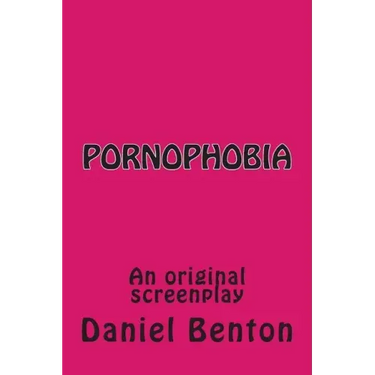 Pornophobia: An original screenplay