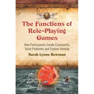 The Functions of Role-Playing Games: How Participants Create Community, Solve Problems and Explore Identity