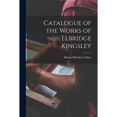 Catalogue of the Works of Elbridge Kingsley