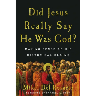 Did Jesus Really Say He Was God?: Making Sense of His Historical Claims