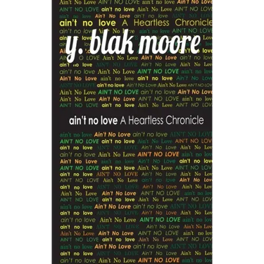 Ain't No Love: A Heartless Chronicle