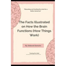 The Facts Illustrated on How the Brain Functions (How Things Work)