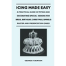 Icing Made Easy - A Practical Guide of Piping and Decorating Special Designs for Bride, Birthday, Christmas, Simnels Easter and Presentation Cakes