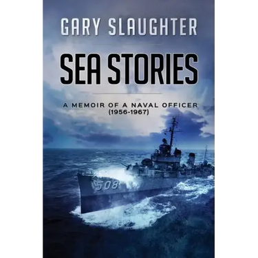 Sea Stories: A Memoir of a Naval Officer (1956-1967)