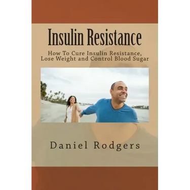 Insulin Resistance: How To Cure Insulin Resistance, Lose Weight and Control Blood Sugar