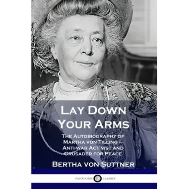 Lay Down Your Arms: The Autobiography of Martha von Tilling - Anti-war Activist and Crusader for Peace