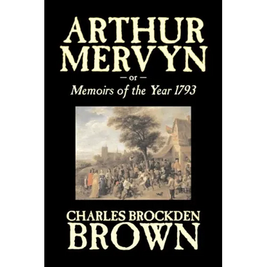Arthur Mervyn or, Memoirs of the Year 1793 by Charles Brockden Brown, Fiction, Fantasy, Historical