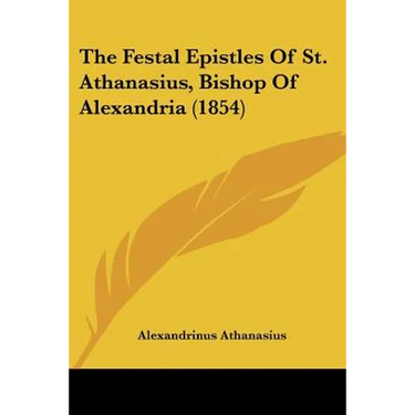The Festal Epistles of St. Athanasius, Bishop of Alexandria (1854)