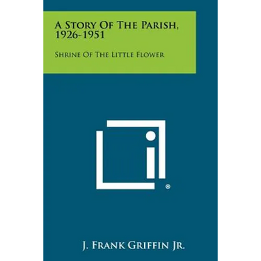 A Story of the Parish, 1926-1951: Shrine of the Little Flower