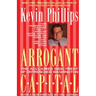 Arrogant Capital: Washington, Wall Street, and the Frustration of American Politics