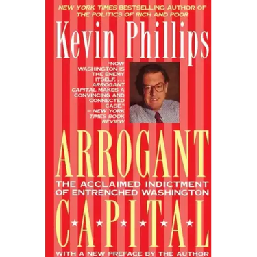 Arrogant Capital: Washington, Wall Street, and the Frustration of American Politics